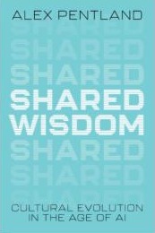Shared Wisdom: Cultural Evolution in the Age of AI, by Alex Pentland